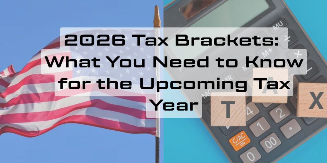 2026 Tax Brackets: What You Need to Know for the Upcoming Tax Year